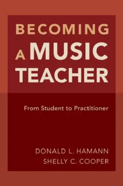Becoming a Music Teacher: From Student to Practitioner by Donald L. Hamann, Shelly Cooper