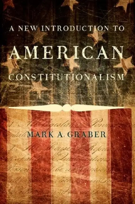 New Introduction to American Constitutionalism by Mark A. Graber