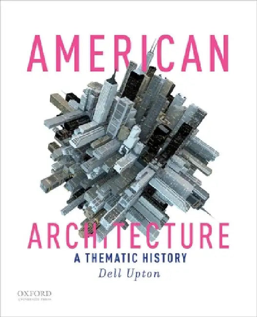 American Architecture: A Thematic History by Dell Upton