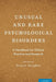 Unusual and Rare Psychological Disorders: A Handbook for Clinical Practice and Research by Brian A. Sharpless