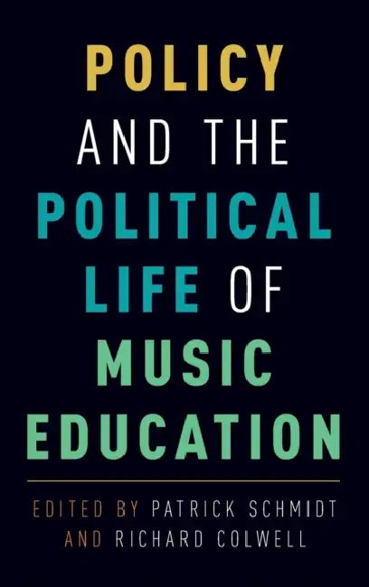 Policy and the Political Life of Music Education by Patrick Schmidt, Richard Colwell