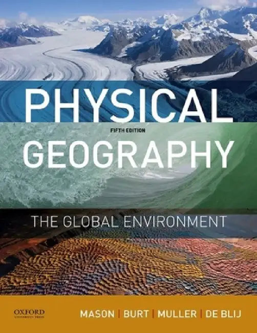 Physical Geography: The Global Environment by Joseph Mason, Jason Burt, Peter Muller