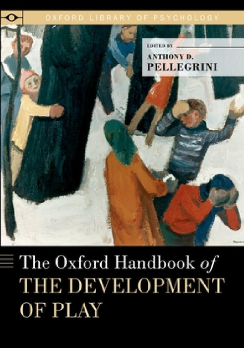Oxford Handbook of the Development of Play by Anthony D. Pellegrini
