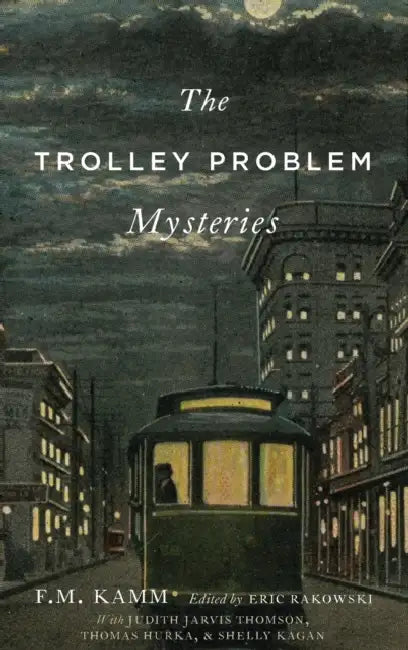 The Trolley Problem Mysteries by F. M. Kamm, Eric Rakowski