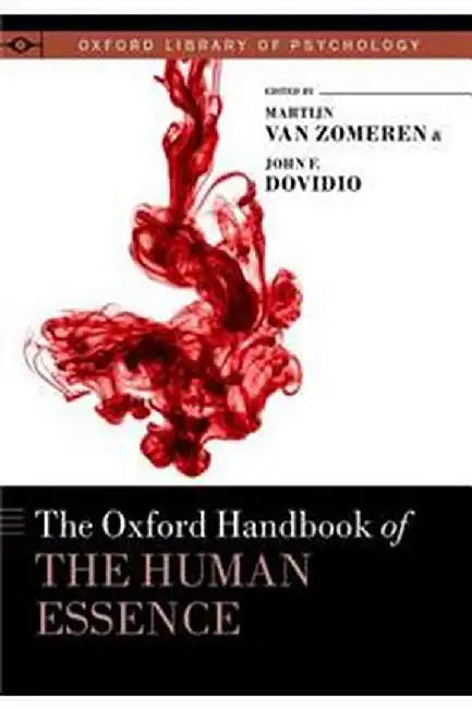 The Oxford Handbook of the Human Essence (Oxford Library of Psychology) by F. Dovidio & Van Zomeren