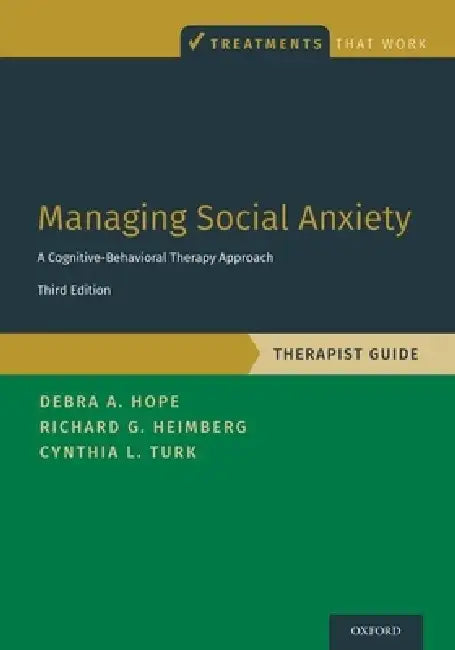 Managing Social Anxiety, Therapist Guide: A Cognitive-Behavioral Therapy Approach by Debra A. Hope, Richard G. Heimberg, Cynthia L. Turk