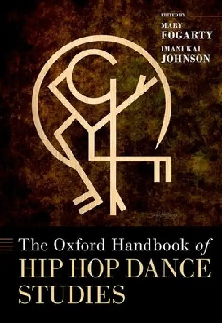The Oxford Handbook of Hip Hop Dance Studies by Mary Fogarty