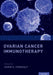 Ovarian Cancer Immunotherapy by Samir A. Farghaly