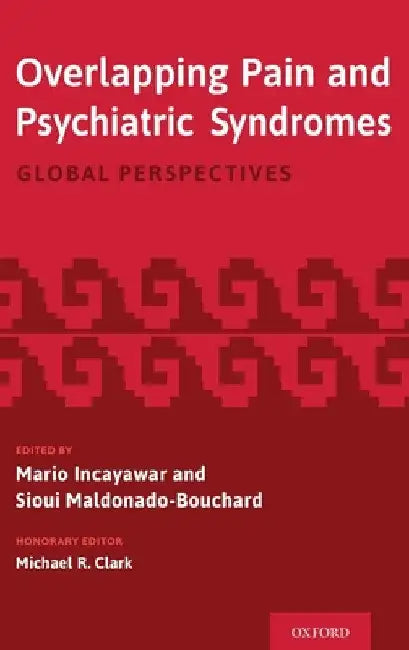 Overlapping Pain and Psychiatric Syndromes: Global Perspectives by Mario Incayawar