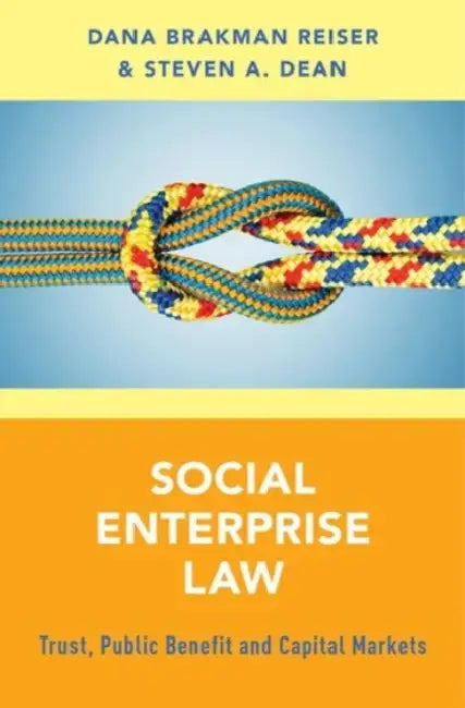 Social Enterprise Law: Trust, Public Benefit and Capital Markets by Dana Brakman Reiser, Steven A. Dean