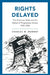 Rights Delayed: The American State and the Defeat of Progressive Unions, 1935-1950 by Charles W. Romney