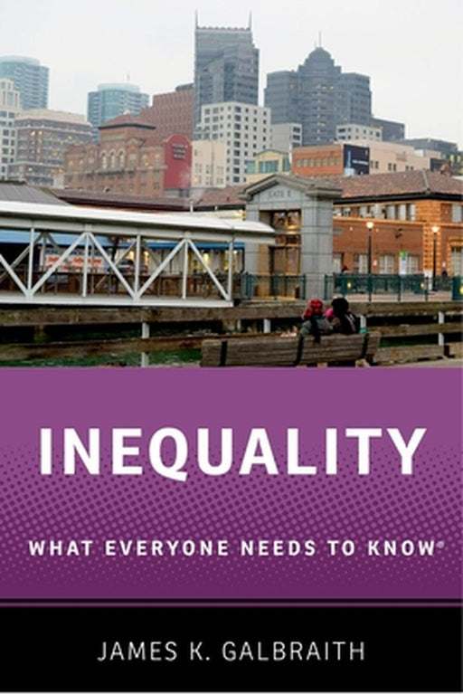 Inequality : What Everyone Needs to Know by K. Galbraith