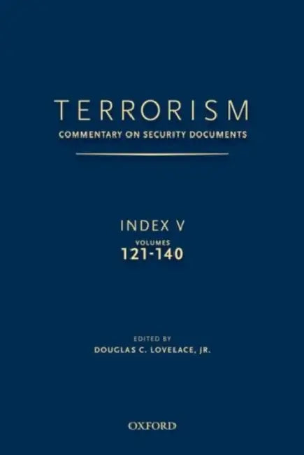 Terrorism: Commentary on Security Documents Index V: Volumes 121-140 by Jr. Lovelace Douglas