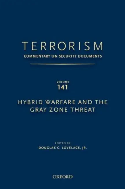 Terrorism: Commentary on Security Documents Volume 141: Hybrid Warfare and the Gray Zone Threat by Douglas Lovelace