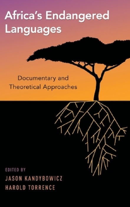 Africa's Endangered Languages: Documentary and Theoretical Approaches by Jason Kandybowicz, Harold Torrence