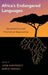 Africa's Endangered Languages: Documentary and Theoretical Approaches by Jason Kandybowicz, Harold Torrence
