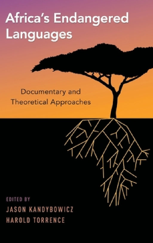 Africa's Endangered Languages: Documentary and Theoretical Approaches by Jason Kandybowicz, Harold Torrence