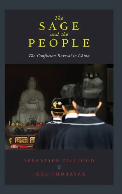 The Sage and the People: The Confucian Revival in China by Sebastien Billioud, Joel Thoraval
