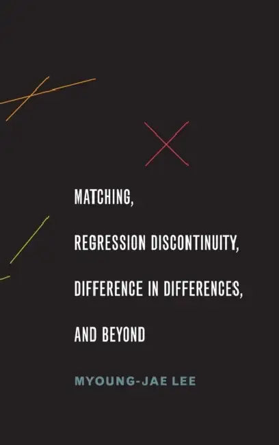 Matching, Regression Discontinuity, Difference in Differences, and Beyond by Myoung-Jae Lee