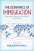 Economics of Immigration: Market-Based Approaches, Social Science, and Public Policy by Benjamin Powell