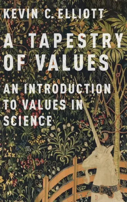 A Tapestry of Values: An Introduction to Values in Science by Kevin C. Elliott