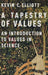 A Tapestry of Values: An Introduction to Values in Science by Kevin C. Elliott