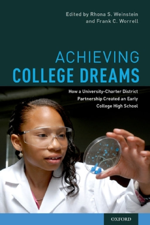 Achieving College Dreams: How a University-Charter District Partnership Created an Early College High School by Rhona S. Weinstein, Frank C. Worrell