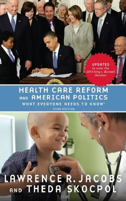 Health Care Reform and American Politics: What Everyone Needs to Know, 3rd Edition by Lawrence Jacobs, Theda Skocpol