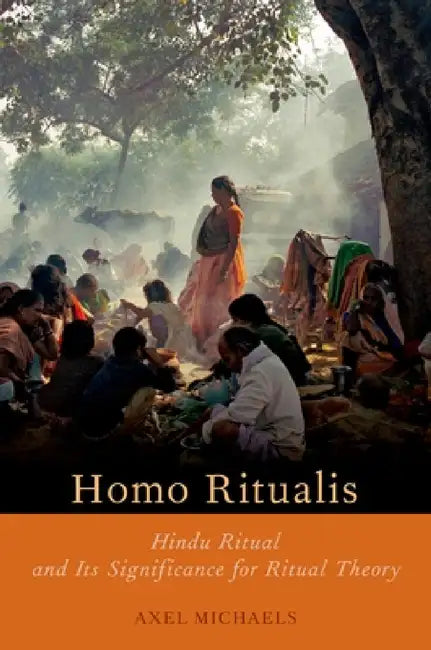 Homo Ritualis: Hindu Ritual and Its Significance for Ritual Theory by Axel Michaels