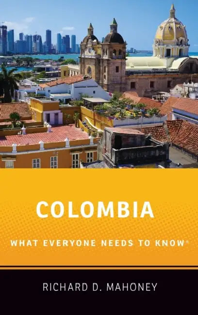 Colombia: What Everyone Needs to Know(r) by Richard D. Mahoney
