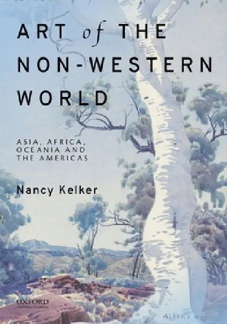 Art of the Non-Western World: Asia, Africa, Oceania, and the Americas by Nancy L. Kelker