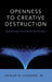 Openness to Creative Destruction: Sustaining Innovative Dynamism by Arthur M. Diamond Jr