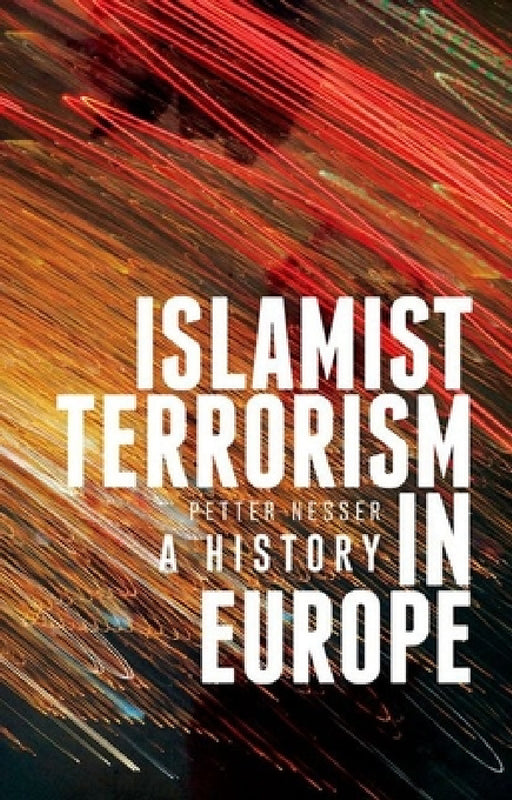 Islamist Terrorism in Europe: A History by Petter Nesser
