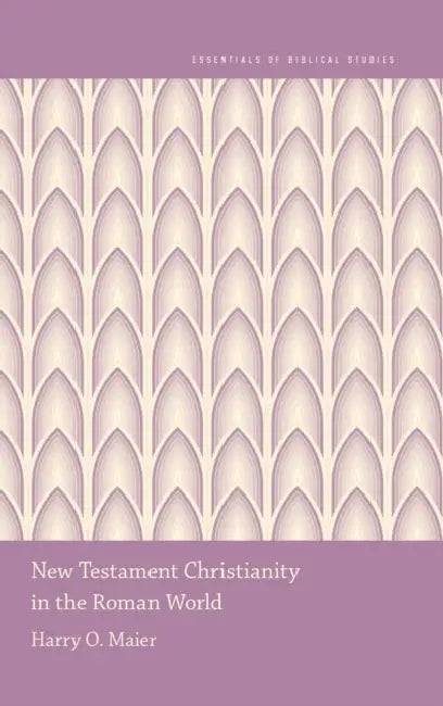 New Testament Christianity in the Roman World by Harry O. Maier