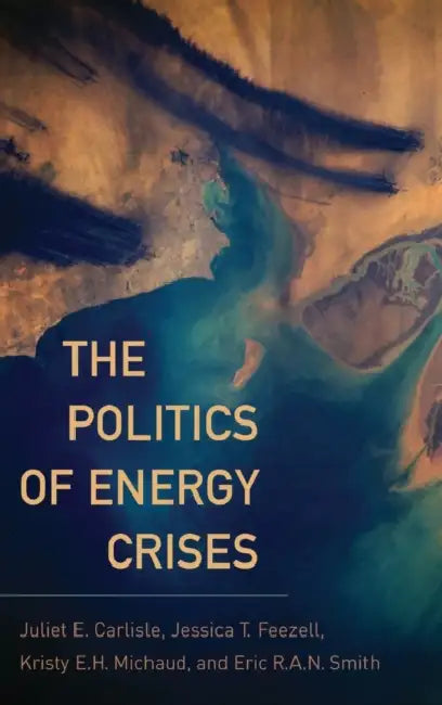 The Politics of Energy Crises by Juliet E. Carlisle, Jessica T. Feezell, Kristy E. H. Michaud