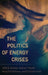 The Politics of Energy Crises by Juliet E. Carlisle, Jessica T. Feezell, Kristy E. H. Michaud