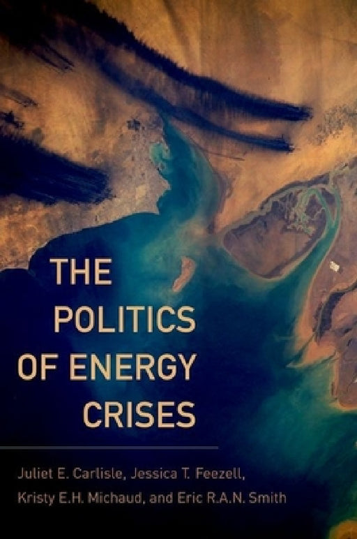 Politics of Energy Crises by Juliet E. Carlisle, Jessica T. Feezell, Kristy E. H. Michaud