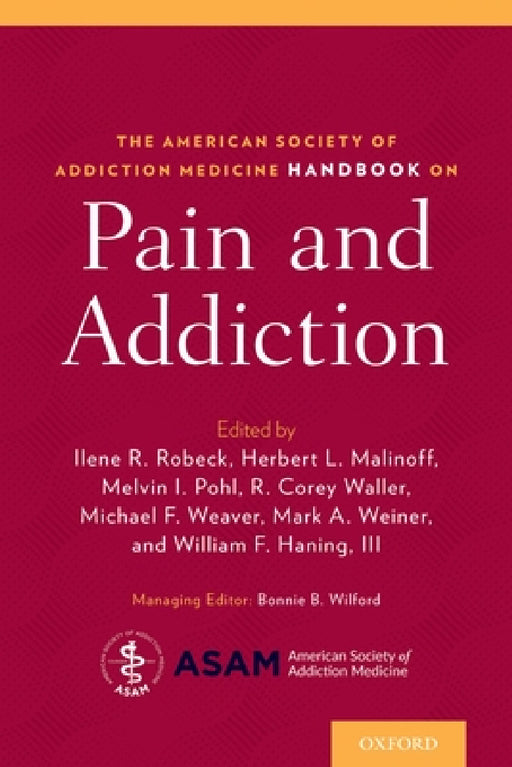American Society of Addiction Medicine Handbook on Pain and Addiction by Ilene Robeck, Melvin Pohl, Michael Weaver