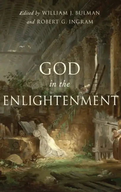 God in the Enlightenment by William J. Bulman, Robert G. Ingram