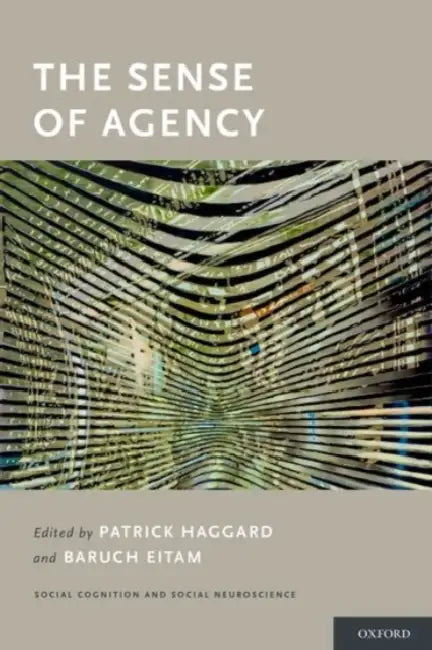 The Sense of Agency by Patrick Haggard, Baruch Eitam