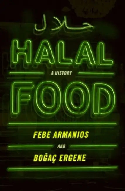 Halal Food: A History by Febe Armanios