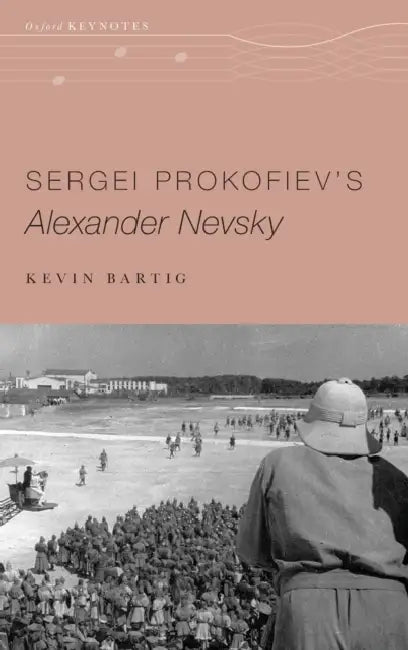 Sergei Prokofiev's Alexander Nevsky by Kevin Bartig
