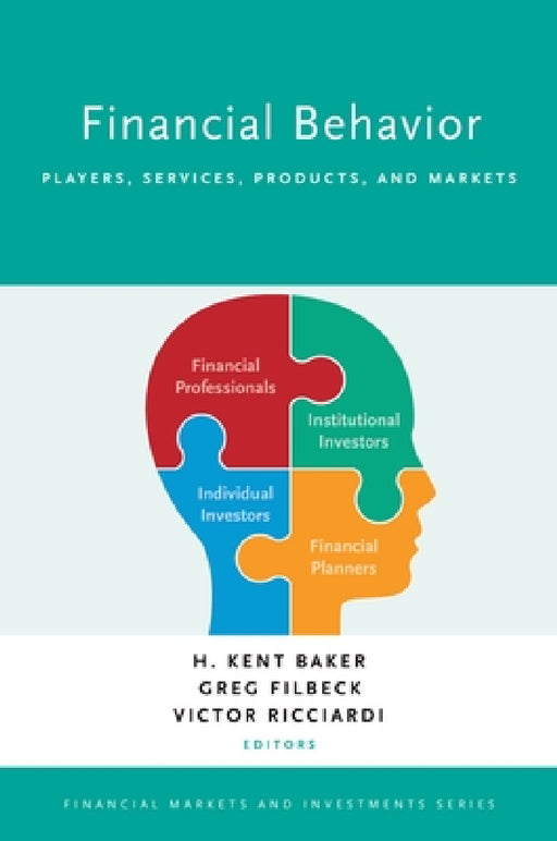 Financial Behavior: Players, Services, Products, and Markets by H. Kent Baker, Greg Filbeck, Victor Ricciardi