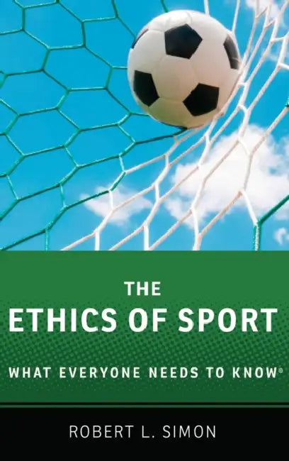 The Ethics of Sport: What Everyone Needs to Know by Robert L. Simon