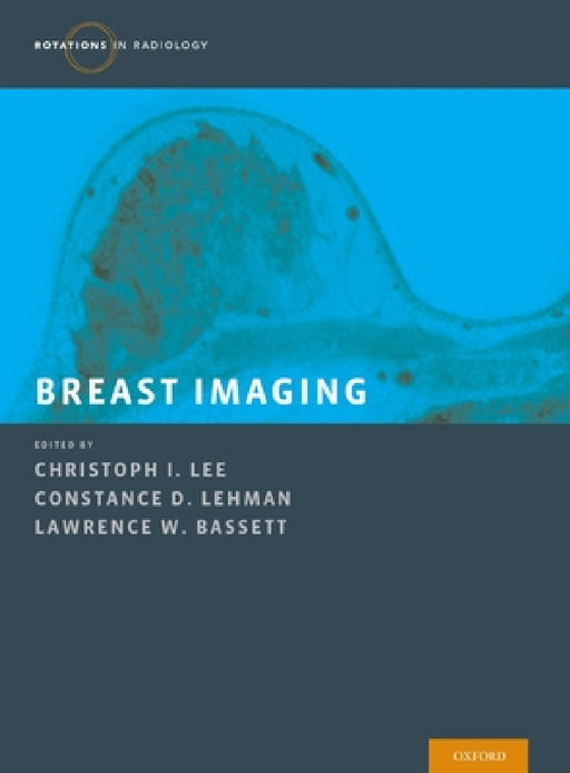 Breast Imaging by Christoph I. Lee, Constance D. Lehman, Lawrence W. Bassett