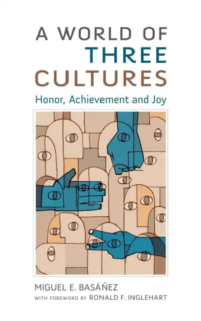A World of Three Cultures: Honor, Achievement and Joy by Miguel E. Basanez, Ronald F. Inglehart