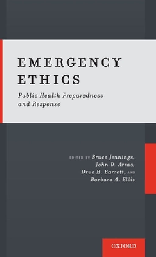 Emergency Ethics: Public Health Preparedness and Response by Bruce Jennings, John D. Arras, Drue H. Barrett