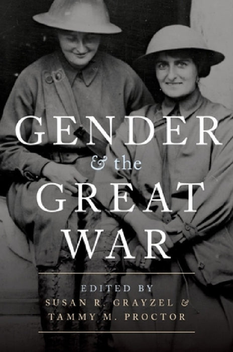 Gender and the Great War by Susan R. Grayzel, Tammy M. Proctor
