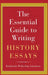 The Essential Guide to Writing History Essays by Katherine Pickering Antonova