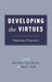 Developing the Virtues: Integrating Perspectives by Julia Annas, Darcia Narvaez, Nancy E. Snow